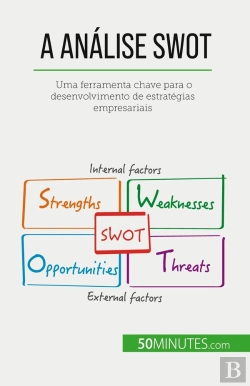 Bertrand.pt - A Analise Swot : Uma Ferramenta Chave Para O Desenvolvimento De Estratégias Empresariais