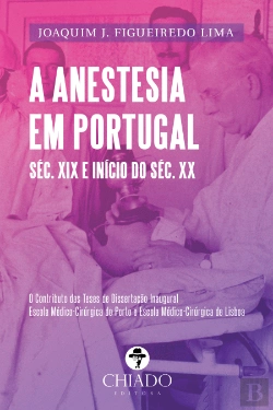 Bertrand.pt - A Anestesia em Portugal - Séc. XIX e Início do Séc. XX