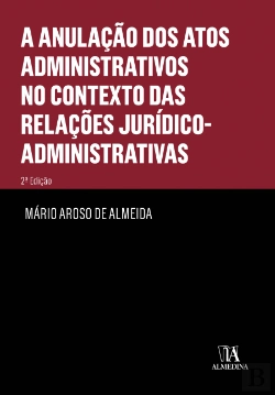 Bertrand.pt - A Anulação dos Atos Administrativos no Contexto das Relações Jurídico-Administrativas