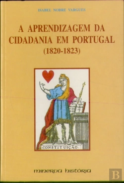 Bertrand.pt - A Aprendizagem da Cidadania em Portugal  1820-1823