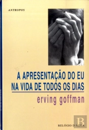 A Apresentação do Eu na Vida de Todos os Dias