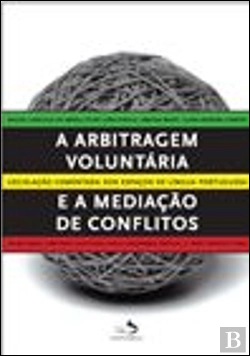 Bertrand.pt - A Arbitragem Voluntária e a Mediação de Conflitos