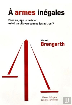 Bertrand.pt - A Armes Inegales : Face Au Juge Le Policier Est-Il Un Citoyen Comme Les Autres ?