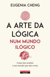 A Arte da Lógica num Mundo Ilógico