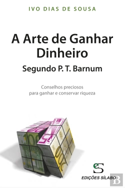 Bertrand.pt - A Arte de Ganhar Dinheiro Segundo P. T. Barnum