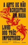 A Arte de Não Acreditar em Nada | Livro dos Três Impostores