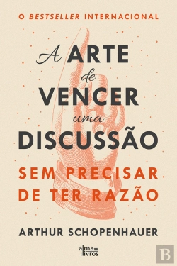 Bertrand.pt - A Arte De Vencer Uma Discussão Sem Precisar De Ter Razão
