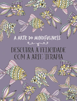 Bertrand.pt - A Arte do Mindfulness - Descubra a Felicidade com a Arte-Terapia