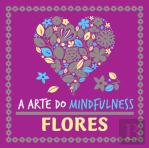 A Arte do Mindfulness: Flores