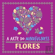 A Arte do Mindfulness: Flores