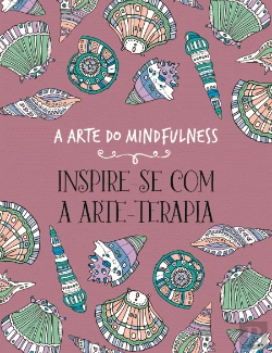 Bertrand.pt - A Arte do Mindfulness - Inspire-se com a Arte-Terapia