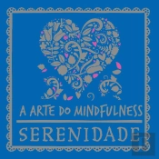 A Arte do Mindfulness: Serenidade