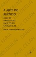 A Arte do Silêncio, À Luz de Daniel Faria, Paul Celan, e Holderlin