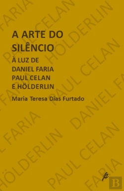 Bertrand.pt - A Arte do Silêncio, À Luz de Daniel Faria, Paul Celan, e Holderlin