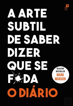 Bertrand.pt - A Arte Subtil de Saber Dizer que Se F*da - O Diário