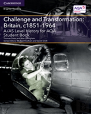 A/As Level History For Aqa Challenge And Transformation: Britain, C1851â€“1964 Student Book