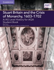 A/As Level History For Aqa Stuart Britain And The Crisis Of Monarchy, 1603â€“1702 Student Book