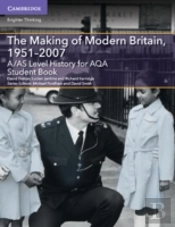 A/As Level History For Aqa The Making Of Modern Britain, 1951â€“2007 Student Book