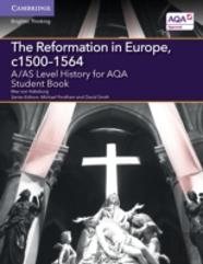 A/As Level History For Aqa The Reformation In Europe, C1500â€“1564 Student Book