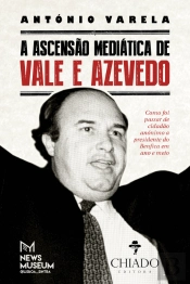 A Ascensão Mediática de Vale e Azevedo