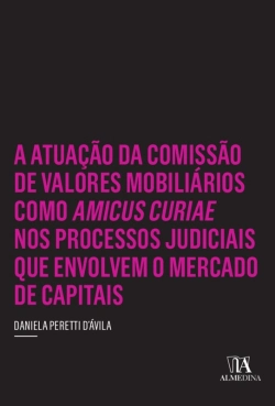 Bertrand.pt - A Atuação Da Comissão De Valores Mobiliários Como Amicus Curiae Nos Processos Judiciais Que Envolvem O Mercado De Capitais