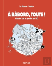 À Babord, Toute ! Histoire De La Gauche En Bd