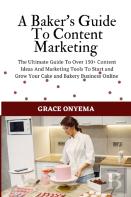 A Baker'S Guide To Content Marketing