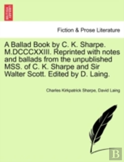 Bertrand.pt - A Ballad Book By C. K. Sharpe. M.Dcccxxiii. Reprinted With Notes And Ballads From The Unpublished Mss. Of C. K. Sharpe And Sir Walter Scott. Edited By