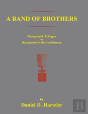 A Band Of Brothers: Photographic Epiloque To Marylanders In The Confederacy