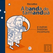 A Banda Do Tamanduá E Outras Histórias Incomuns