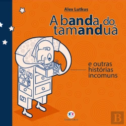 Bertrand.pt - A Banda Do Tamanduá E Outras Histórias Incomuns