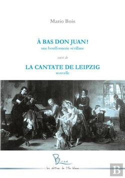 Bertrand.pt - A Bas Don Juan ! Une Bouffonnerie Sevillane Suivi De La Cantate De Leipzig