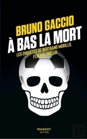 A Bas La Mort : Les Enquêtes De Morillo