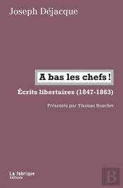 A Bas Les Chefs ! Ecrits Libertaires (1847-1863)