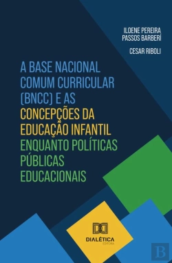 Bertrand.pt - A Base Nacional Comum Curricular (Bncc) E As Concepções Da Educação Infantil Enquanto Políticas Públicas Educacionais