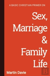 A Basic Christian Primer On Sex, Marriage & Family Life