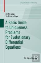 A Basic Guide To Uniqueness Problems For Evolutionary Differential Equations