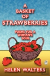 A Basket Of Strawberries: Poems For A Woman'S Soul