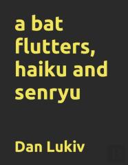 A Bat Flutters, Haiku And Senryu