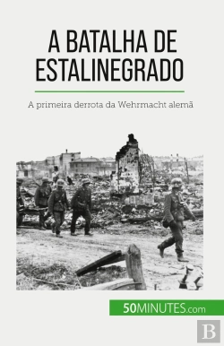 Bertrand.pt - A Batalha De Estalinegrado : A Primeira Derrota Da Wehrmacht Alemã