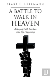 A Battle To Walk In Heaven