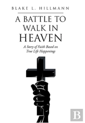 A Battle To Walk In Heaven