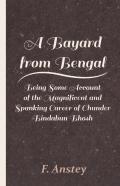 A Bayard From Bengal; Being Some Account Of The Magnificent And Spanking Career Of Chunder Bindabun Bhosh, Esq., B.A., Cambridge, By Hurry Bungsho Jabberjee, B.A., Calcutta University, Author Of Jotti