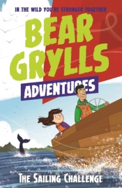 A Bear Grylls Adventure 12: The Sailing Challenge