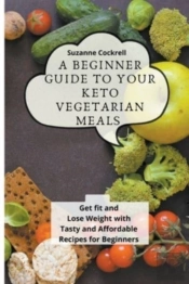 A Beginner Guide To Your Keto Vegetarian Meals