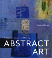 A Beginnerâ€™S Guide To Making Abstract Art