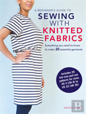A Beginnerâ€™S Guide To Sewing With Knitted Fabrics