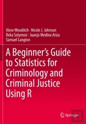 A Beginnerâ€™S Guide To Statistics For Criminology And Criminal Justice Using R