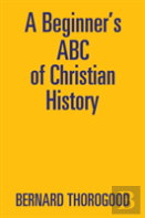 A Beginner'S Abc Of Christian History