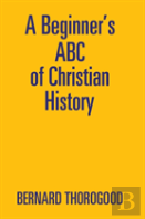 A Beginner'S Abc Of Christian History